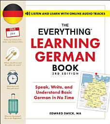 Icon image The Everything Learning German Book, 3rd Edition: Speak, Write, and Understand Basic German in No Time