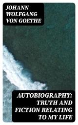 Icon image Autobiography: Truth and Fiction Relating to My Life