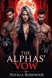 Icon image The Alphas' Vow: A Dark Pact Sealed by Moonlight and Lust