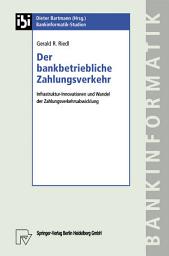 Icon image Der bankbetriebliche Zahlungsverkehr: Infrastruktur-Innovationen und Wandel der Zahlungsverkehrsabwicklung