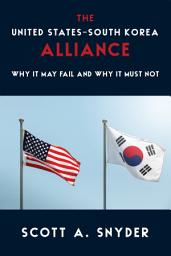 Icon image The United States–South Korea Alliance: Why It May Fail and Why It Must Not