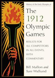 Icon image The 1912 Olympic Games: Results for All Competitors in All Events, with Commentary