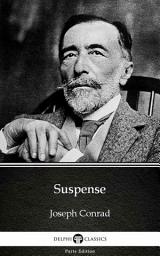 Icon image Suspense by Joseph Conrad - Delphi Classics (Illustrated)