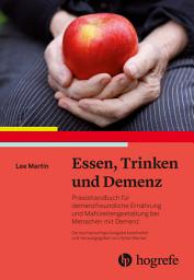 Icon image Essen, Trinken und Demenz: Praxishandbuch für demenzfreundliche Ernährung und Mahlzeitengestaltung bei Menschen mit Demenz
