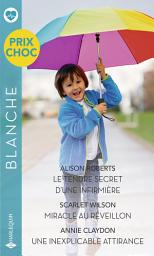 Icon image Le tendre secret d'une infirmière - Miracle au réveillon - Une inexplicable attirance
