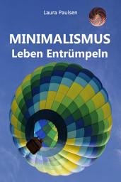 Icon image Minimalismus - Leben Entrümpeln: Ballast über Bord werfen befreit! (Minimalismus-Guide: Ein Leben mit mehr Erfolg, Freiheit, Glück, Geld, Liebe und Zeit)
