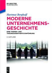 Icon image Moderne Unternehmensgeschichte: Eine themen- und theorieorientierte Einführung, Ausgabe 2