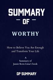 Icon image Summary of Worthy by Jamie Kern Lima: How to Believe You Are Enough and Transform Your Life