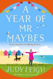 Icon image A Year of Mr Maybes: A feel-good novel of love and friendship from MILLION COPY BESTSELLER Judy Leigh