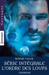 Icon image Intégrale de la série "L'ordre des loups": Mortelle destinée - La force du loup - La morsure de l'oubli