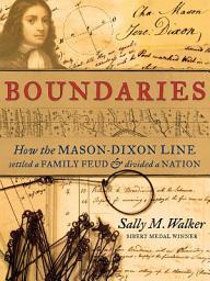 Icon image Boundaries: How the Mason-Dixon Line Settled a Family Feud and Divided a Nation