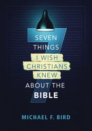 Icon image Seven Things I Wish Christians Knew about the Bible