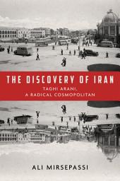 Icon image The Discovery of Iran: Taghi Arani, a Radical Cosmopolitan