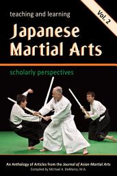 Icon image Teaching and Learning Japanese Martial Arts: Scholarly Perspectives, Vol. 2: Volume 2