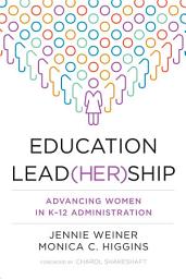 Icon image Education Lead(her)ship: Advancing Women in K–12 Administration