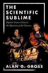 Icon image The Scientific Sublime: Popular Science Unravels the Mysteries of the Universe