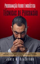 Icon image Programação Neuro Linguística - Técnicas dé Pérsuasao: Guia Completo para Aprender a Persuadir, Influenciar e Manipular Pessoas Usando Modelos de Linguagem e Técnicas Psicológicas