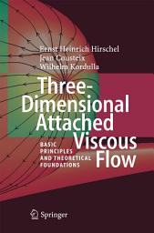 Icon image Three-Dimensional Attached Viscous Flow: Basic Principles and Theoretical Foundations