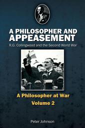 Icon image A Philosopher and Appeasement: R.G. Collingwood and the Second World War