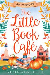 Icon image The Little Book Café: Amy’s Story (The Little Book Café, Book 3)