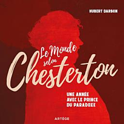 Icon image Le monde selon Chesterton: Une année avec le prince du paradoxe