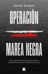 Icon image Operación marea negra: La increíble historia del primer narcosubmarino que llegó a Europa con más de 3000 kilos de cocaína