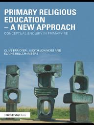 Icon image Primary Religious Education - A New Approach: Conceptual Enquiry in Primary RE