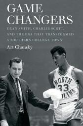 Icon image Game Changers: Dean Smith, Charlie Scott, and the Era That Transformed a Southern College Town