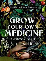 Icon image Grow Your Own Medicine: Handbook for the Self-Sufficient Herbalist