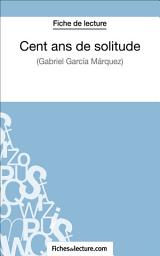 Icon image Cent ans de solitude de Gabriel García Márquez (Fiche de lecture): Analyse complète de l'oeuvre