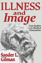 Icon image Illness and Image: Case Studies in the Medical Humanities