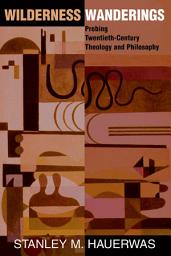 Icon image Wilderness Wanderings: Probing Twentieth-century Theology And Philosophy