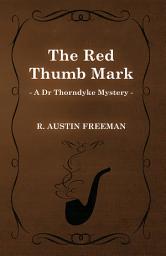 Icon image The Red Thumb Mark (A Dr Thorndyke Mystery)