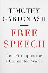 Icon image Free Speech: Ten Principles for a Connected World