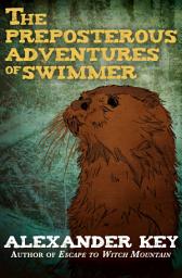 Icon image The Preposterous Adventures of Swimmer