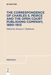 Icon image The Correspondence of Charles S. Peirce and the Open Court Publishing Company, 1890–1913