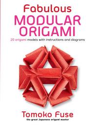 Icon image Fabulous Modular Origami: 20 Origami Models with Instructions and Diagrams