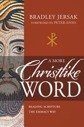 Icon image A More Christlike Word: Reading Scripture the Emmaus Way