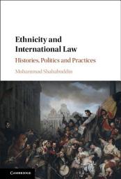 Icon image Ethnicity and International Law: Histories, Politics and Practices