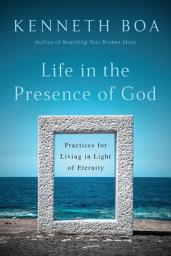 Icon image Life in the Presence of God: Practices for Living in Light of Eternity