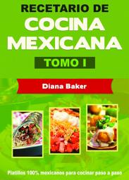 Icon image Recetario de Cocina Mexicana Tomo I: La cocina mexicana hecha fácil