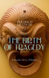 Icon image THE BIRTH OF TRAGEDY (Classical Art vs. Nihilism): Hellenism and Pessimism