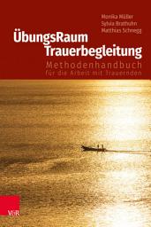 Icon image ÜbungsRaum Trauerbegleitung: Methodenhandbuch für die Arbeit mit Trauernden