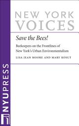 Icon image Save the Bees!: Beekeepers on the Frontlines of New York’s Urban Environmentalism