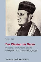 Icon image Der Westen im Osten: Deutsches Judentum und jüdische Bildungsreform in Osteuropa (1783-1939)