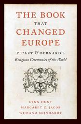 Icon image The Book That Changed Europe: Picart and Bernard’s Religious Ceremonies of the World