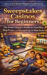 Icon image Sweepstakes Casinos for Beginners: The Smart Player's Guide to Free Play, Real Prizes, and Navigating the New Rules