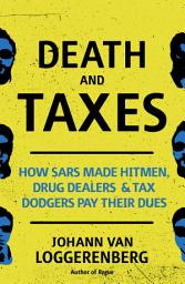 Icon image Death and Taxes: How SARS made hitmen, drug dealers and tax dodgers pay their dues