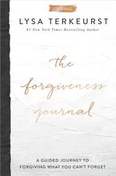 Icon image The Forgiveness Journal: A Guided Journey to Forgiving What You Can't Forget (A Devotional Companion with Journaling Prompts to the #1 New York Times Bestseller)