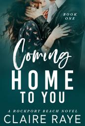 Icon image Coming Home to You: A Small Town Second Chance Romance